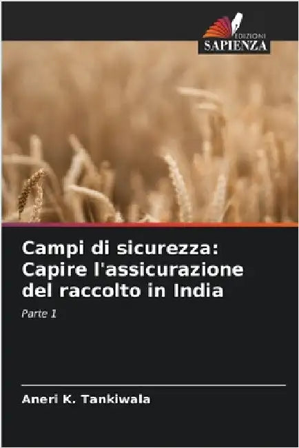 Campi di sicurezza: Capire l'assicurazione del raccolto in India by Aneri K. Tankiwala