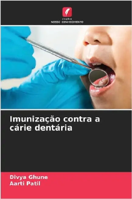 Imunização contra a cárie dentária by Ghune, Divya