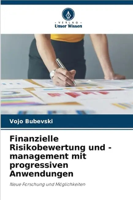 Finanzielle Risikobewertung und -management mit progressiven Anwendungen by Vojo Bubevski