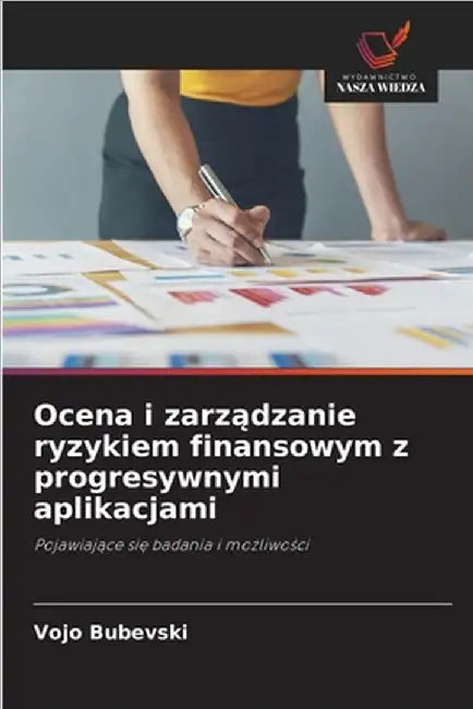 Ocena i zarządzanie ryzykiem finansowym z progresywnymi aplikacjami by Vojo Bubevski