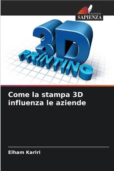 Come la stampa 3D influenza le aziende by Kariri, Elham