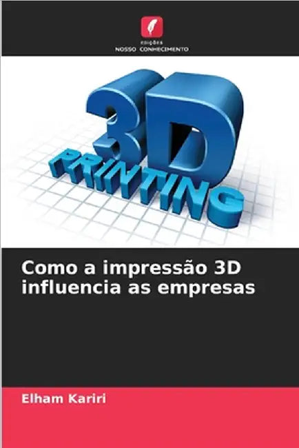 Como a impressão 3D influencia as empresas by Elham Kariri
