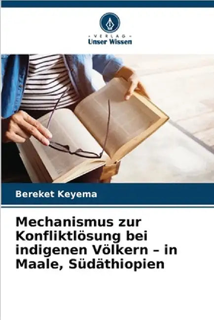 Mechanismus zur Konfliktlösung bei indigenen Völkern - in Maale, Südäthiopien by Keyema, Bereket