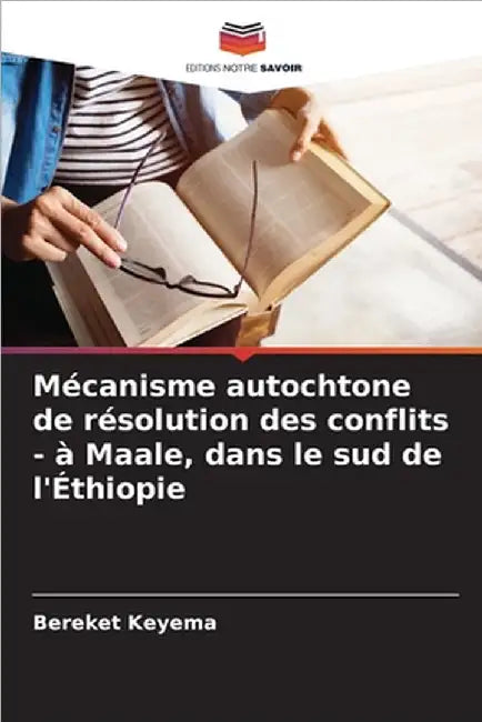 Mécanisme autochtone de résolution des conflits - à Maale, dans le sud de l'Éthiopie by Bereket Keyema