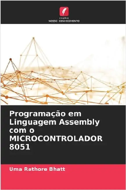 Programação em Linguagem Assembly com o MICROCONTROLADOR 8051 by Uma Rathore Bhatt