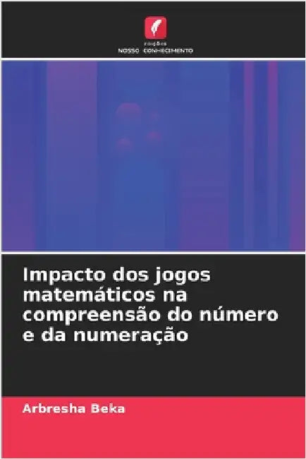 Impacto dos jogos matemáticos na compreensão do número e da numeração by Beka, Arbresha