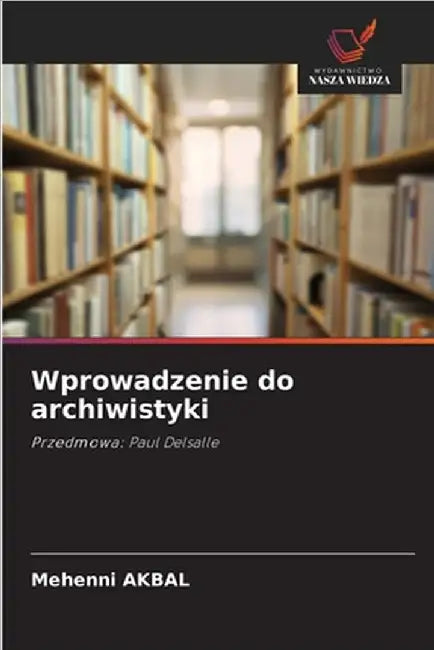 Wprowadzenie do archiwistyki by Mehenni Akbal