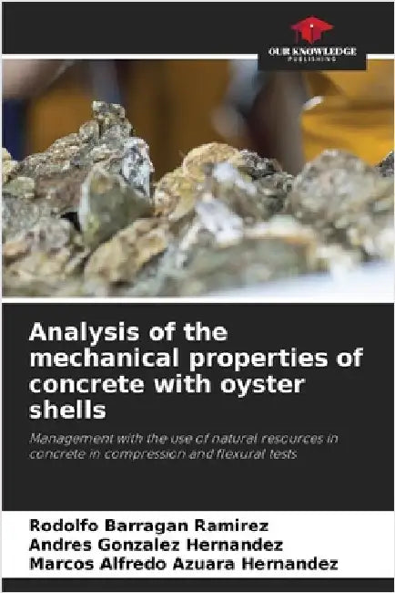 Analysis of the mechanical properties of concrete with oyster shells by Rodolfo Barragan Ramirez