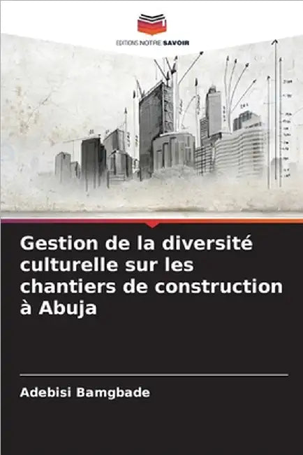 Gestion de la diversité culturelle sur les chantiers de construction à Abuja by Bamgbade, Adebisi