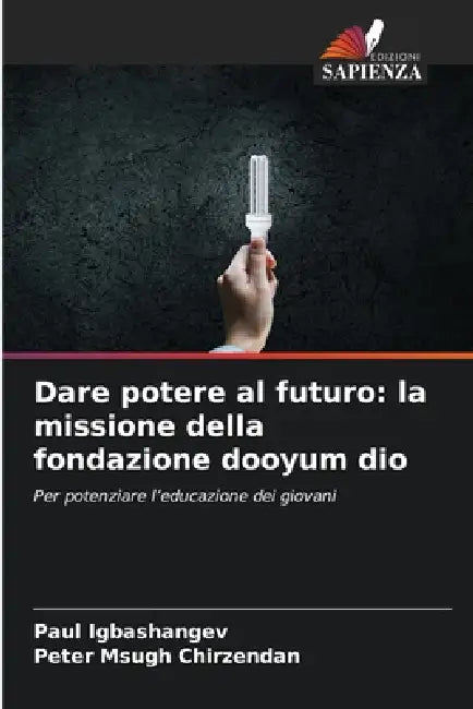 Dare potere al futuro: la missione della fondazione dooyum dio by Paul Igbashangev, Peter Msugh Chirzendan