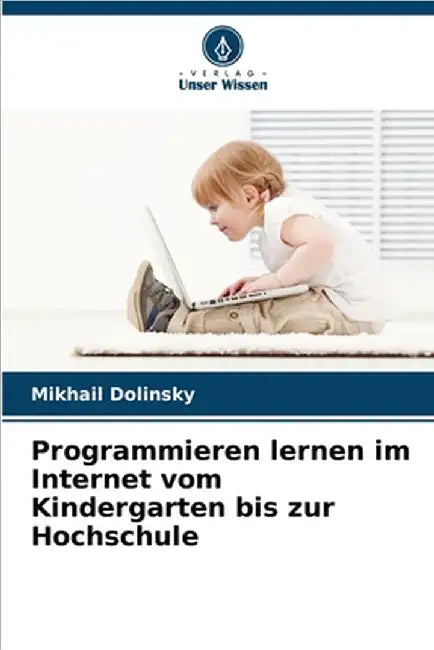 Programmieren lernen im Internet vom Kindergarten bis zur Hochschule by Mikhail Dolinsky