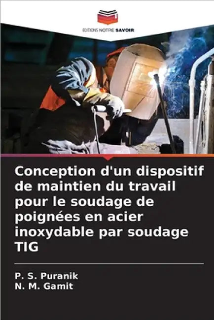 Conception d'un dispositif de maintien du travail pour le soudage de poignées en acier inoxydable par soudage TIG by Puranik, P. S.