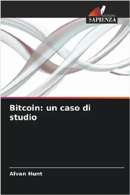 Bitcoin: un caso di studio by Alvan Hunt
