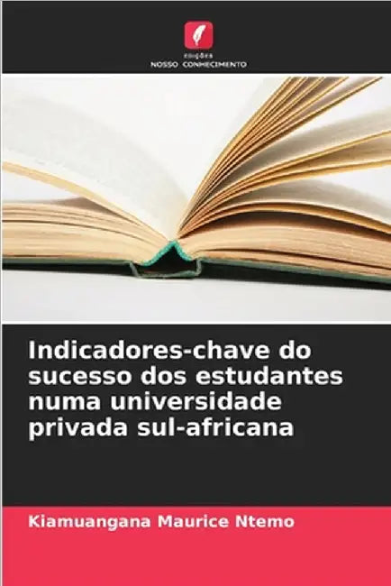 Indicadores-chave do sucesso dos estudantes numa universidade privada sul-africana by Kiamuangana Maurice Ntemo