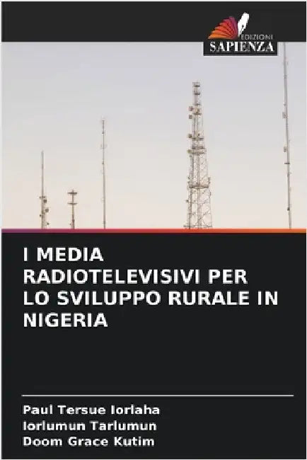 I Media Radiotelevisivi Per Lo Sviluppo Rurale in Nigeria by Paul Tersue Iorlaha