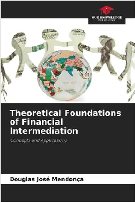 Theoretical Foundations of Financial Intermediation by Douglas José Mendonça