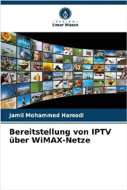Bereitstellung von IPTV über WiMAX-Netze by Hamodi, Jamil Mohammed