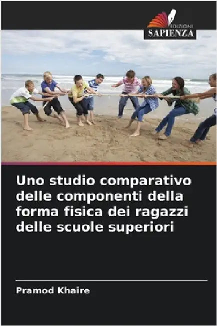 Uno studio comparativo delle componenti della forma fisica dei ragazzi delle scuole superiori by Khaire, Pramod