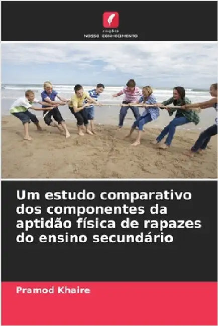 Um estudo comparativo dos componentes da aptidão física de rapazes do ensino secundário by Pramod Khaire