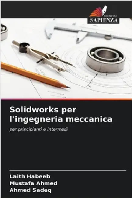 Solidworks per l'ingegneria meccanica by Laith Habeeb