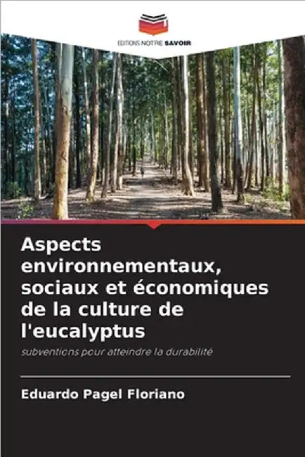Aspects environnementaux, sociaux et économiques de la culture de l'eucalyptus by Floriano, Eduardo Pagel