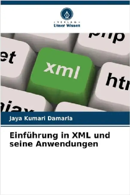 Einführung in XML und seine Anwendungen by Jaya Kumari Damarla