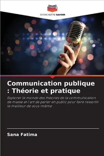 Communication publique: Théorie et pratique by Sana Fatima