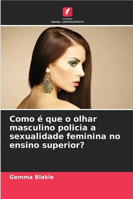 Como é que o olhar masculino policia a sexualidade feminina no ensino superior? by Gemma Blakie