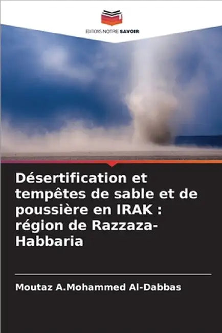 Désertification et tempêtes de sable et de poussière en IRAK: région de Razzaza-Habbaria by Al-Dabbas, Moutaz A. Mohammed