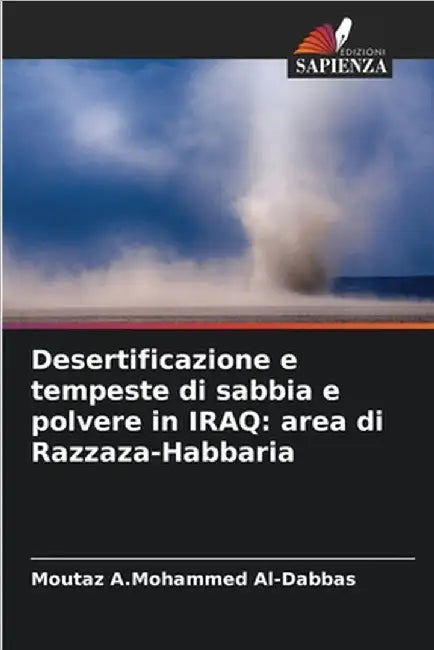 Desertificazione e tempeste di sabbia e polvere in IRAQ: area di Razzaza-Habbaria by Al-Dabbas, Moutaz A. Mohammed
