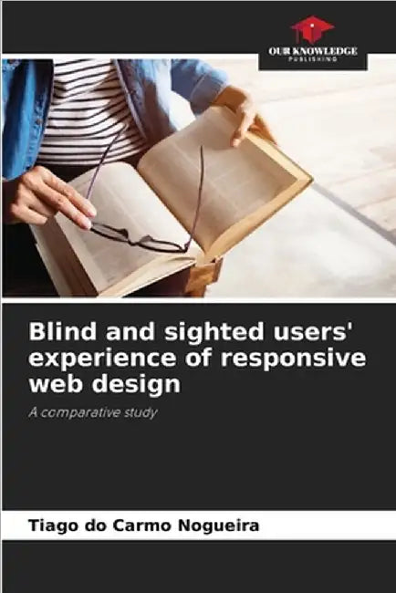 Blind and sighted users' experience of responsive web design by Tiago Do Carmo Nogueira