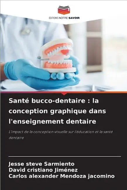 Santé bucco-dentaire: la conception graphique dans l'enseignement dentaire by Jesse Steve Sarmiento
