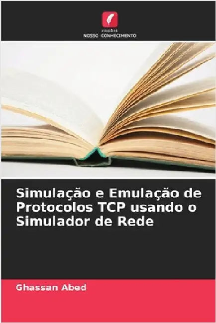 Simulação e Emulação de Protocolos TCP usando o Simulador de Rede by Abed, Ghassan