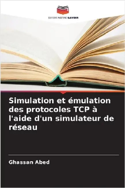 Simulation et émulation des protocoles TCP à l'aide d'un simulateur de réseau by Abed, Ghassan