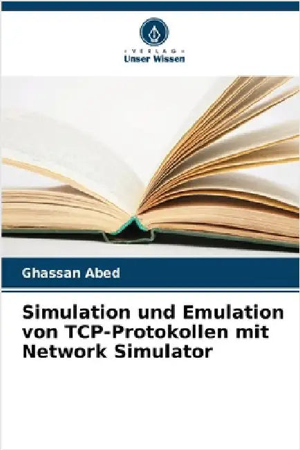 Simulation und Emulation von TCP-Protokollen mit Network Simulator by Abed, Ghassan
