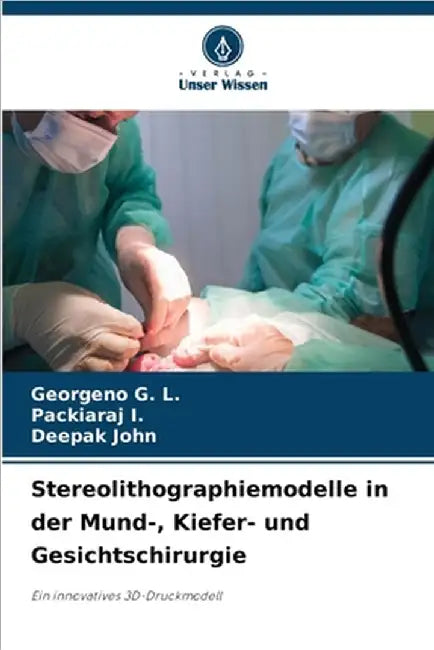 Stereolithographiemodelle in der Mund-, Kiefer- und Gesichtschirurgie by Georgeno G. L.