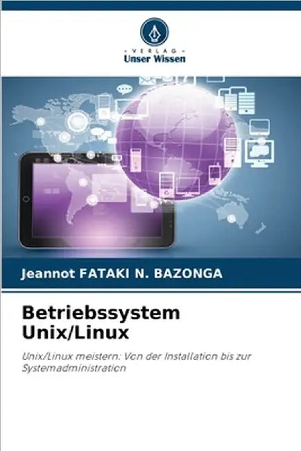 Betriebssystem Unix/Linux by Fataki N. Bazonga, Jeannot