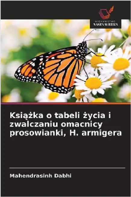 Książka o tabeli życia i zwalczaniu omacnicy prosowianki, H. armigera by Mahendrasinh Dabhi