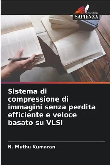 Sistema di compressione di immagini senza perdita efficiente e veloce basato su VLSI by N. Muthu Kumaran