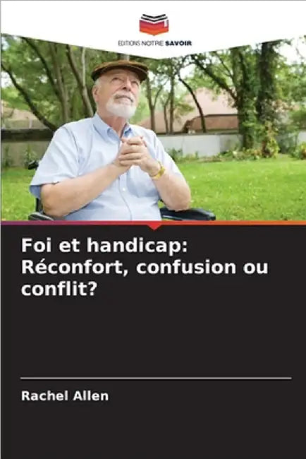 Foi et handicap: Réconfort, confusion ou conflit? by Rachel Allen