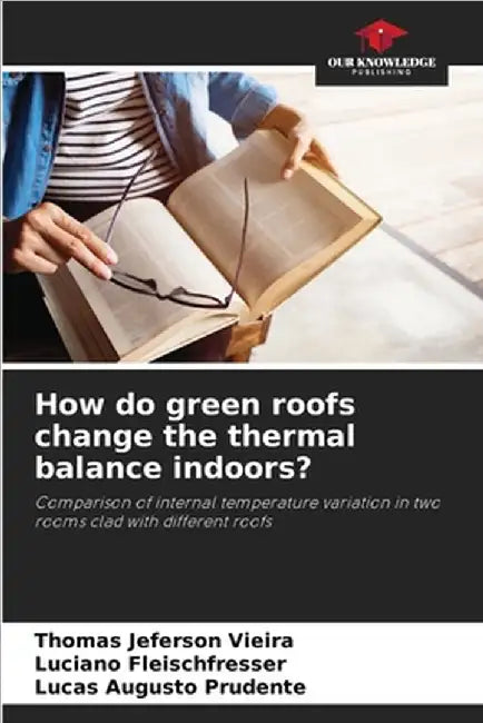 How do green roofs change the thermal balance indoors? by Vieira, Thomas Jeferson