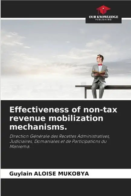 Effectiveness of non-tax revenue mobilization mechanisms. by Guylain Aloise Mukobya