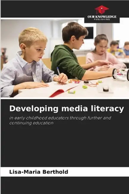 Developing media literacy by Berthold, Lisa-Maria