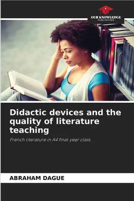 Didactic devices and the quality of literature teaching by Dague, Abraham
