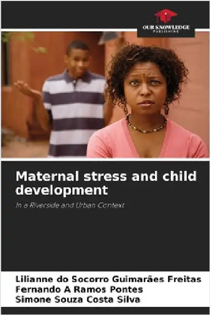Maternal stress and child development by Do Socorro Guimarães Freitas, Lilianne