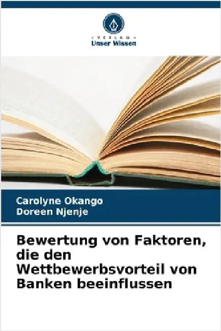 Bewertung von Faktoren, die den Wettbewerbsvorteil von Banken beeinflussen by Carolyne Okango