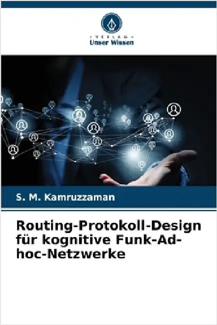 Routing-Protokoll-Design für kognitive Funk-Ad-hoc-Netzwerke by S. M. Kamruzzaman