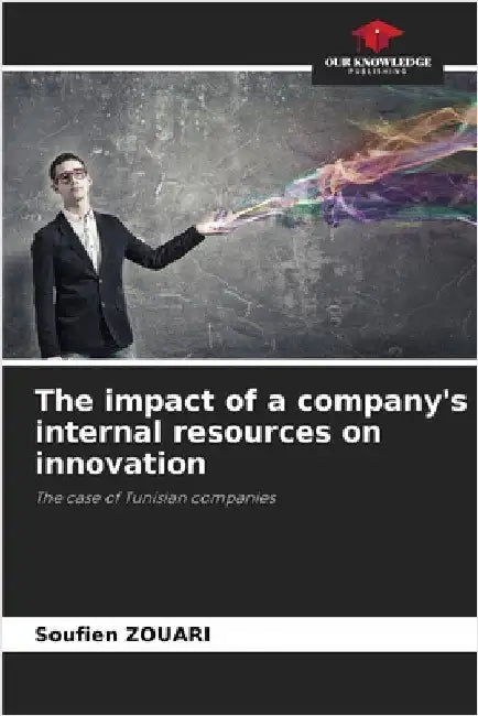 The impact of a company's internal resources on innovation by Soufien Zouari
