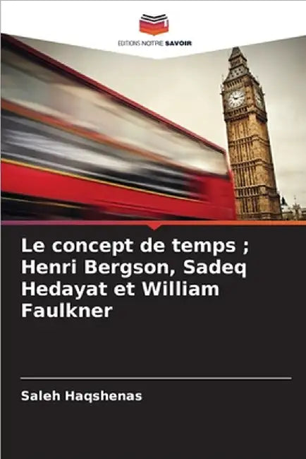 Le concept de temps; Henri Bergson, Sadeq Hedayat et William Faulkner by Saleh Haqshenas