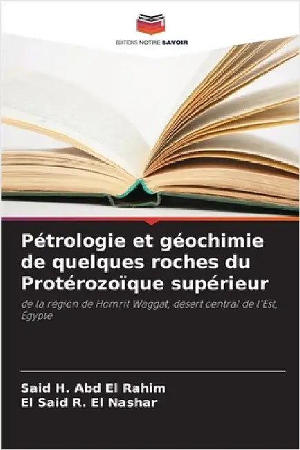 Pétrologie et géochimie de quelques roches du Protérozoïque supérieur by Said H. Abd El Rahim